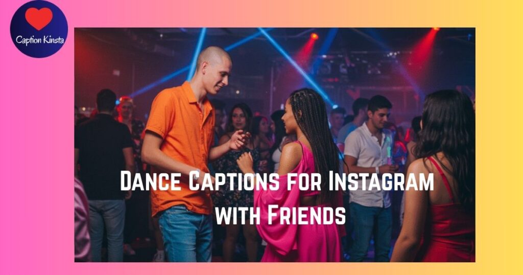 Dance Captions for Instagram with Friends