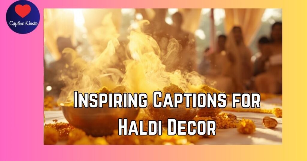 Inspiring Captions for Haldi Decor