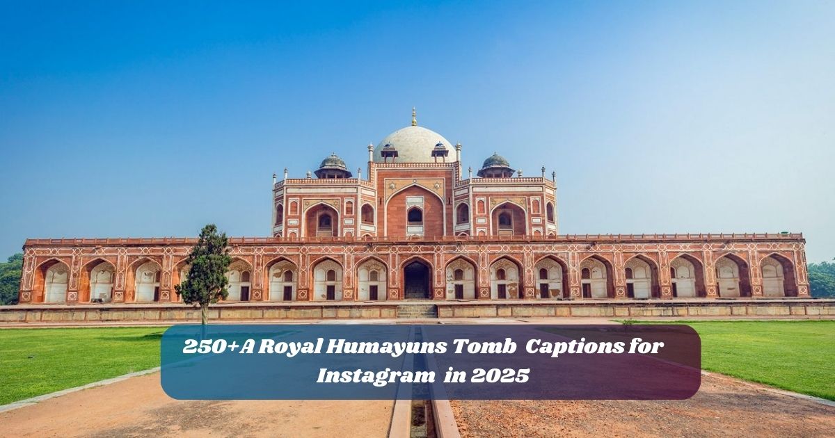 250+A Royal Humayuns Tomb Captions for Instagram in 2025