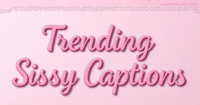250+ Trending Sissy Captions 2025 [Best, Dirty, Cheesy]