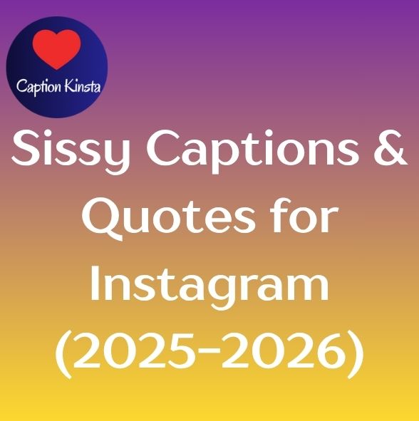 Sissy Captions & Quotes for Instagram (2025-2026)