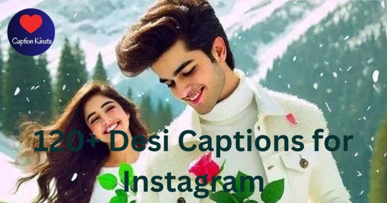 120+ Desi Captions for Instagram