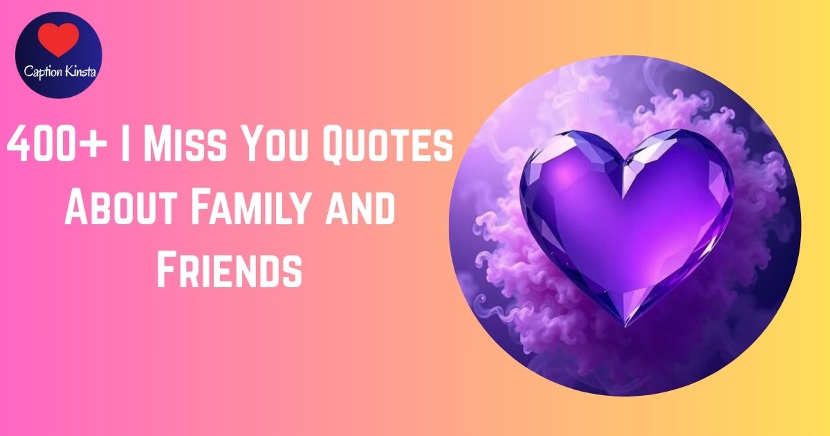 400+ I Miss You Quotes About Family and Friends