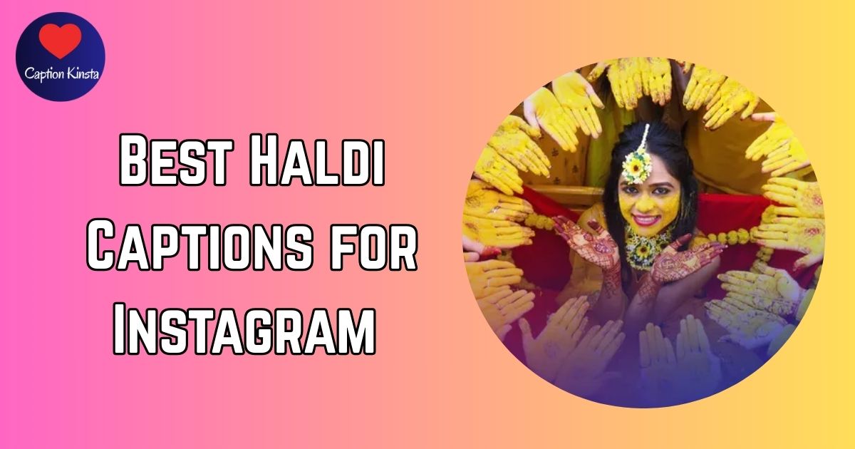 Best Haldi Captions for Instagram: 200+ Ideas for Every Moment