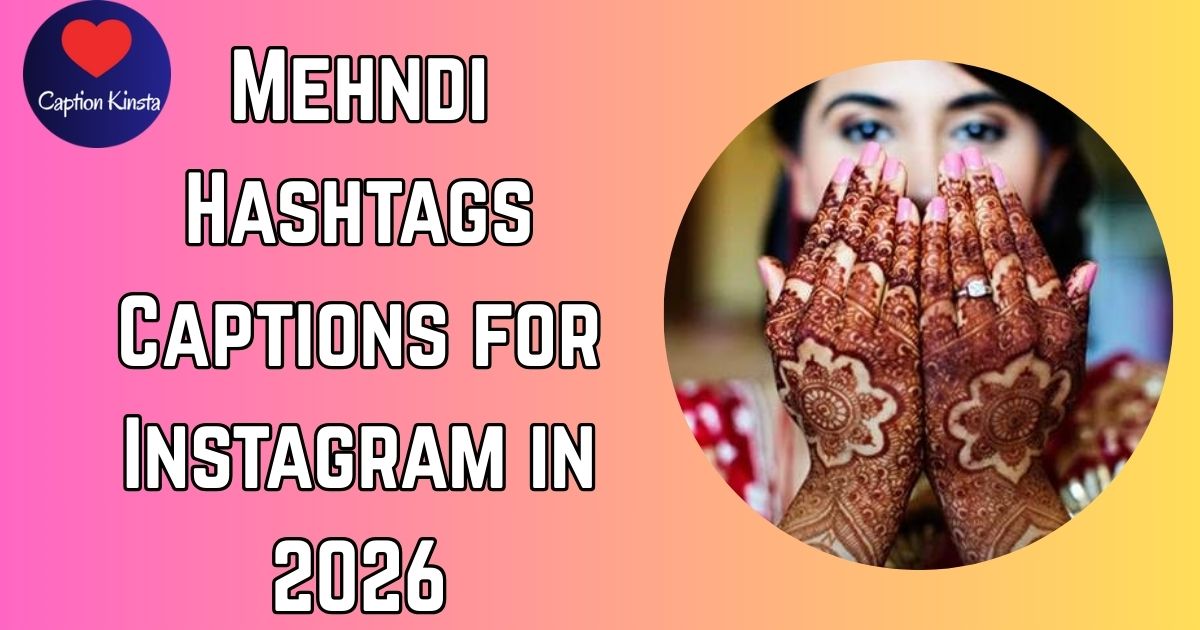 Mehndi Hashtags Captions for Instagram in 2026
