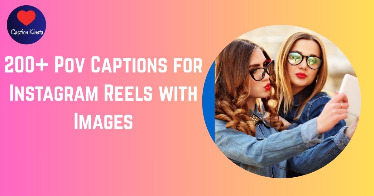 200+ Pov Captions for Instagram Reels with Images