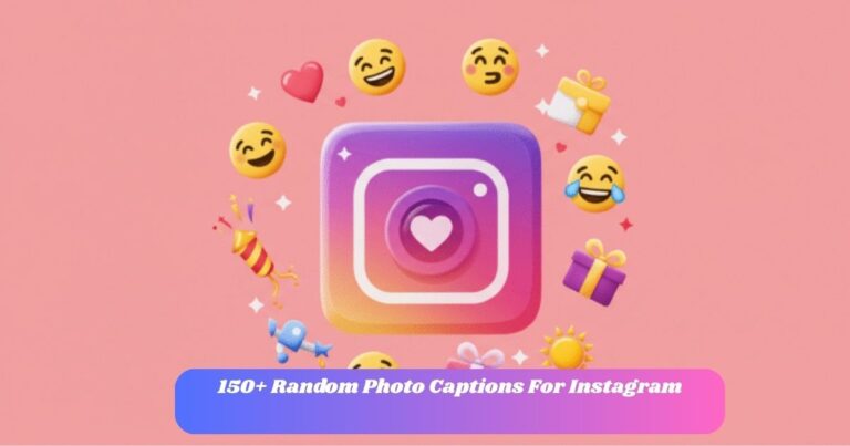 150+ Random Photo Captions For Instagram To Inspire You