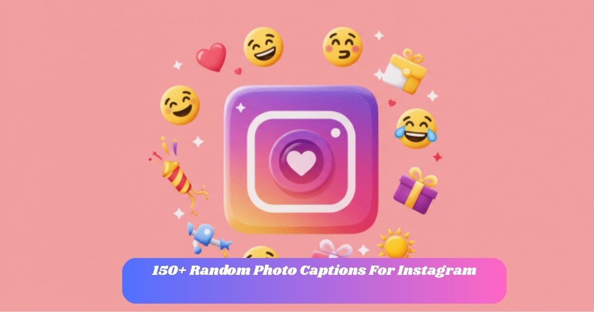 150+ Random Photo Captions For Instagram To Inspire You