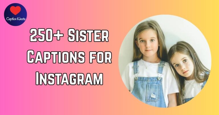 250+ Sister Captions for Instagram to Make Your Posts Glow with Love